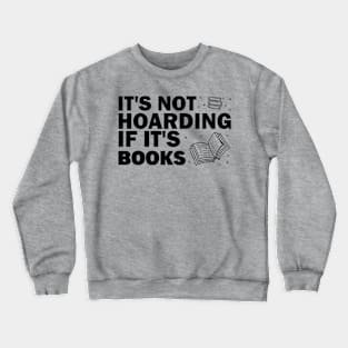 It's not hoarding if it's books Crewneck Sweatshirt